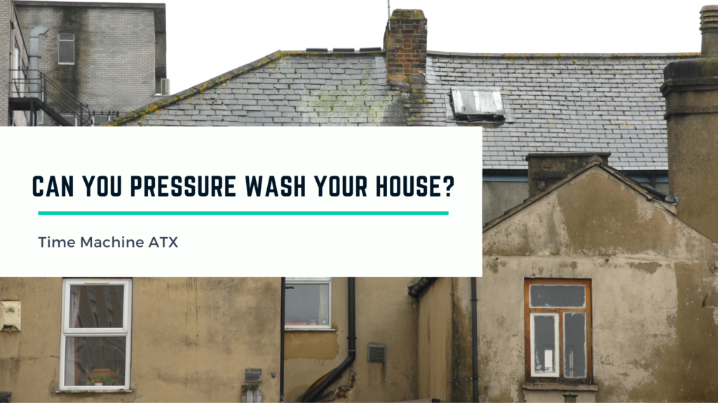 Can you pressure wash your house?
With a background image of a dirty outside of home